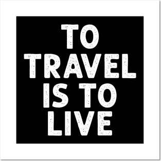 To travel is to live Posters and Art